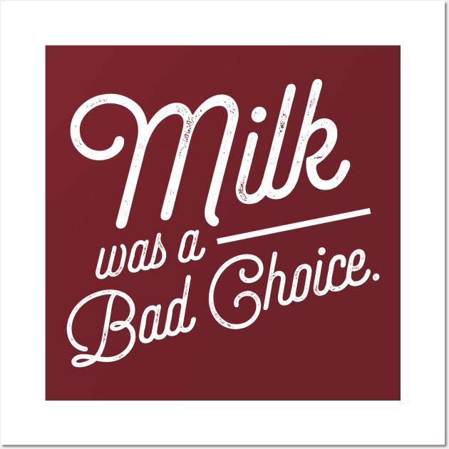 Milk was a Bad Choice. Wall Art by PodDesignShop